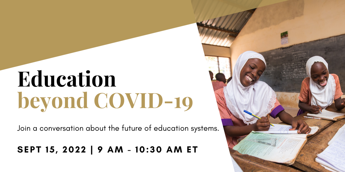 Education beyond COVID-19. Join a conversation about the future of education systems. September 15th, 2022 from 9 am to 10:30 am Eastern.
